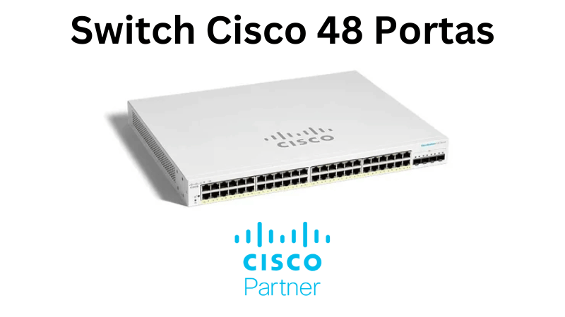 Impulsione sua Infraestrutura de TI com o<br>Switch Cisco 48 Portas